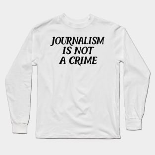 Journalism Is Not A Crime Long Sleeve T-Shirt